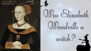 Was Elizabeth Woodville a witch