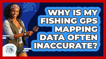 Why Is My Fishing GPS Mapping Data Often Inaccurate? - Chasing Big Fish