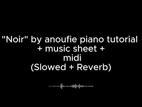 "Noir" by anoufie piano tutorial + music sheet + midi (Slowed + Reverb)