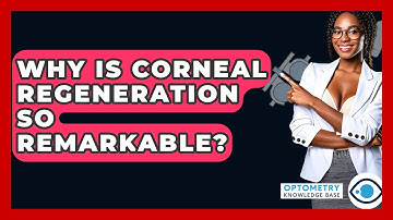 Why Is Corneal Regeneration So Remarkable? - Optometry Knowledge Base