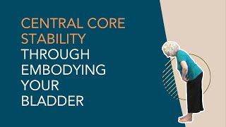 Central Core Stability through Embodying Your Bladder