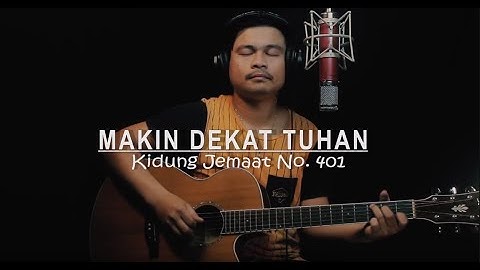 Makin Dekat, Tuhan. Kidung Jemaat No. 401 - Alberto Dudung