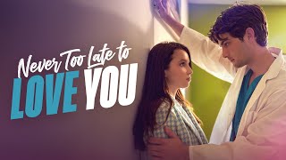 Never Too Late to Love You | As work forces them together, old feelings resurface