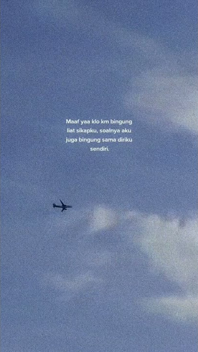 story whatsapp//maaf ya kalo bingung liat sikapku