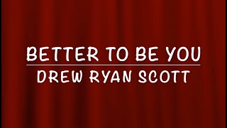 Better To Be You - Drew Ryan Scott Lyric Video