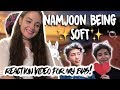 BTS - A VIDEO OF NAMJOON BEING SOFT [REACTION VIDEO]