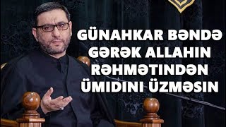 Hacı Şahin - Günahkar Bəndə Gərək Allahın Rəhmətindən Ümidini Üzməsin Resimi