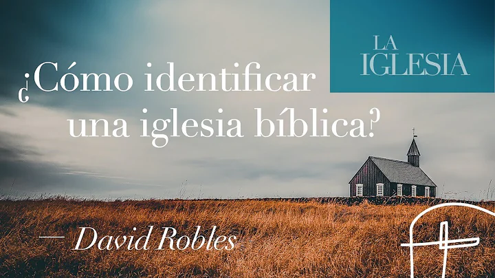 Cmo identificar una iglesia bblica? [David Robles]