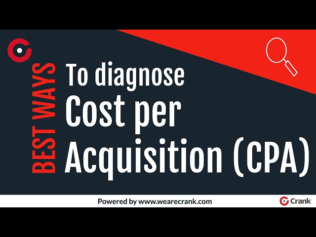 Best ways to diagnose Cost Per Acquisition to stop losing money