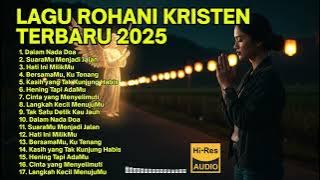 LAGU ROHANI TERBARU 2025 TERPOPULER | Lagu Rohani Terbaik & Terhits 🌟