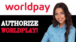 How To Authorize WorldPay Setup (2025)