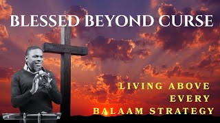 BLESSED BEYOND CURSE |  Living Above Every Balaam Strategy | Pastor Josh