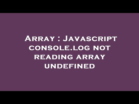 Array : Javascript console.log not reading array undefined
