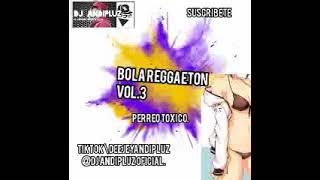 BOLA REGGAETON Vol.3 (Perreo Toxico)2022_Dj Andipluz_Mix.