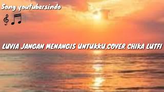 ( lyrics)jangan menangis untukku- Cover Chika Lutfi