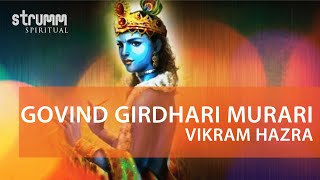 Video thumbnail of "Govardhan Girdhari Murari | Vikram Hazra | Krishna Bhajan"