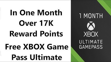 In One Month Over 17K Reward Points For Free XBOX Game Pass Ultimate.