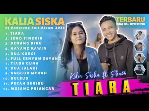 TIARA II KALIA SISKA II DJ KENTRUNG FULL ALBUM  SKA86 UYE TONE JIKA KAU BERTEMU AKU AKU BEGINI