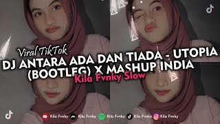 DJ ANTARA ADA DAN TIADA - UTOPIA (BOOTLEG) X MASHUP INDIA SLOW VERSION VIRAL TIKTOK 2023