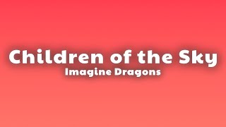 Imagine Dragons - Children of the Sky (Lyrics)