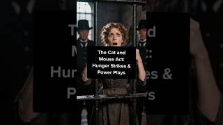 The Cat and Mouse Act Hunger Strikes &amp; Power Play  #history #facts