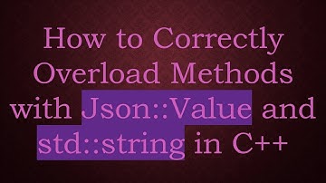 How to Correctly Overload Methods with Json::Value and std::string in C++