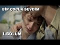 Bir Çocuk Sevdim 1.Bölüm - Full Bölüm