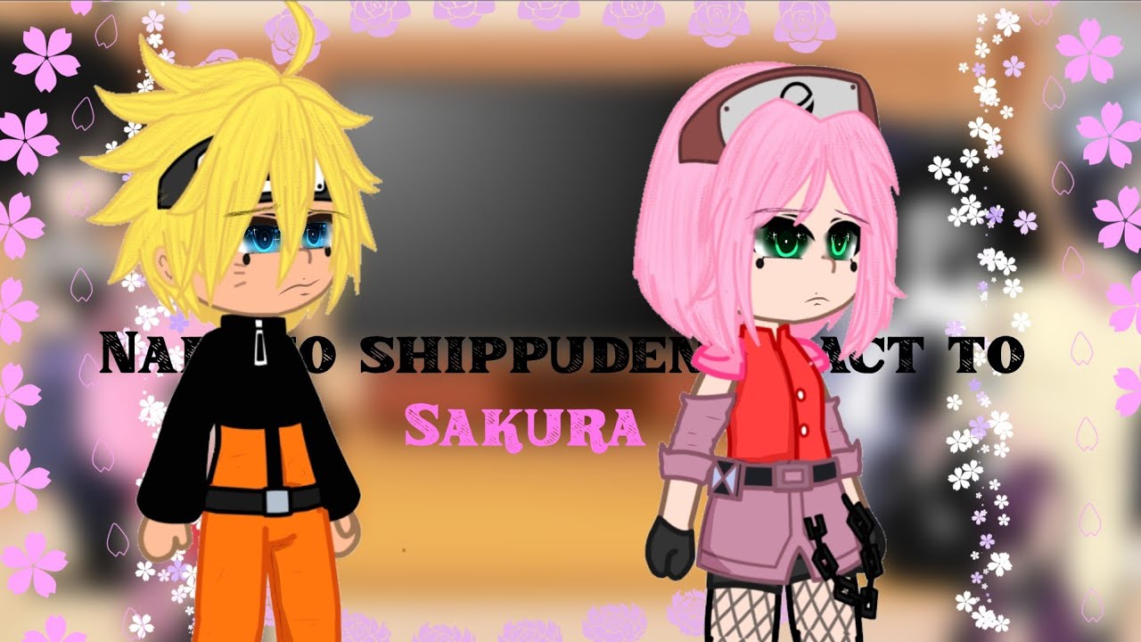 ○ Naruto shippuden react to sakura | Gacha | react ○