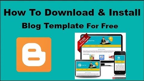 How to Download and Install Blogger Templates for free  2017