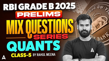 RBI Grade B 2025 Prelim Quants | New Pattern Mix Questions Series | Class 5 Live | By Rahul Meena