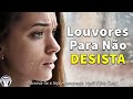 Louvores Para Não Desistir - Melhores Músicas Gospel Mais Tocadas 2021 - Top Hinos Gospel inéditas