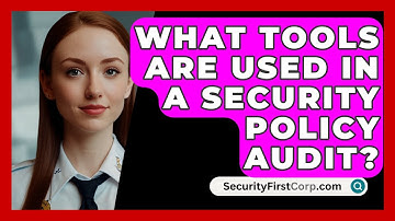 What Tools Are Used In A Security Policy Audit? - SecurityFirstCorp.com