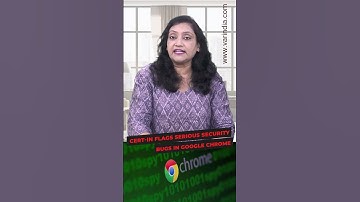 CERT-In Flags Serious Security Bugs in Google Chrome