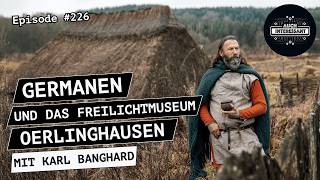 #226 Germanen und das Freilichtmuseum Oerlinghausen - mit Karl Banghard