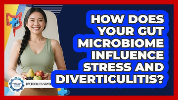 How Does Your Gut Microbiome Influence Stress And Diverticulitis? - Diverticulitis Support Network