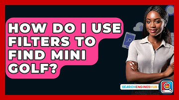 How Do I Use Filters To Find Mini Golf? - SearchEnginesHub.com