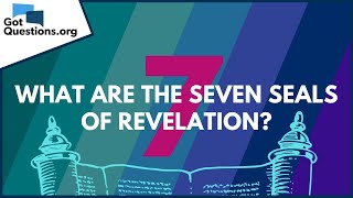 What are the seven seals of Revelation? | GotQuestions.org