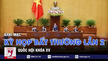 Khai mạc Kỳ họp bất thường lần 2, Quốc hội khóa XV – VNEWS