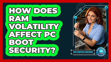How Does RAM Volatility Affect PC Boot Security? - Your Computer Companion