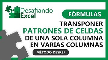 Transponer PATRONES DE CELDAS de UNA COLUMNA en VARIAS COLUMNAS - (DESREF) | Fórmulas de Excel #10