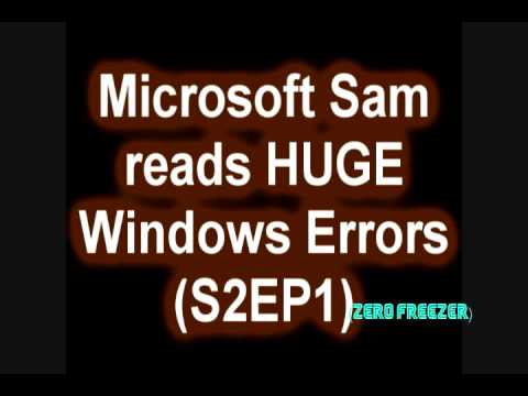 Microsoft Sam reads HUGE Windows Errors (S2EP1)