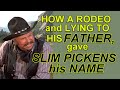 How a rodeo and needing to lie to his father, gave SLIM PICKENS his Hollywood name!