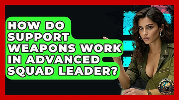 How Do Support Weapons Work In Advanced Squad Leader? - Tactical Warfare Experts