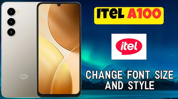 How to Change Font Size and Style on Itel A100
