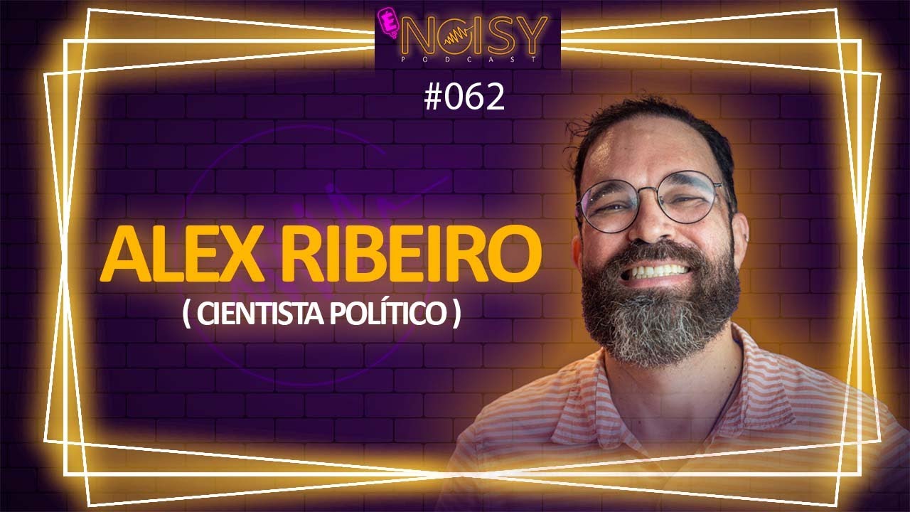 ELEIÇÕES 2022 (ALEX RIBEIRO - CIENTISTA POLÍTICO) - É NOISY PODCAST ...