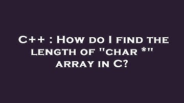 C++ : How do I find the length of "char *" array in C?