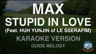 MAX-STUPID IN LOVE (Feat. HUH YUNJIN of LE SSERAFIM) (Melody) (Karaoke Version)