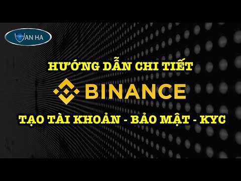 HƯỚNG DẪN CHI TIẾT SÀN BINANCE 2021 - TẠO TÀI KHOẢN, BẢO MẬT 2 LỚP (2FA), XÁC MINH DANH TÍNH (KYC)