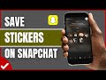 How To Save Stickers On Snapchat (Full Guide)