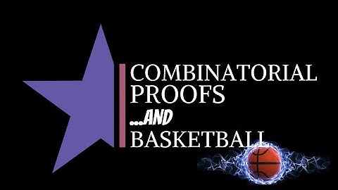 Combinatorial Proofs… and Basketball